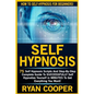 Self Hypnosis: 75 Self Hypnosis Scripts And Step-By-Step Complete Guide To SUCCESSFULY Self Hypnotize Yourself In MINUTES To Get Everything You Want! - Paperback