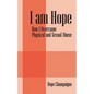I am Hope: How I Overcame Physical and Sexual Abuse - Paperback