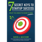 The 7 Secret Keys to Startup Success: What You Need to Know to Win - Hardcover