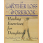A Mother Loss Workbook: Healing Exercises for Daughters - Paperback