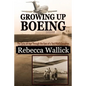 Growing Up Boeing: The Early Jet Age Through the Eyes of a Test Pilot's Daughter - Paperback