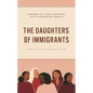 The Daughters of Immigrants: A Multidisciplinary Study - Hardcover