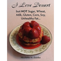 I Love Dessert but NOT Sugar, Wheat, Milk, Gluten, Corn, Soy, Unhealthy Fat... - Paperback