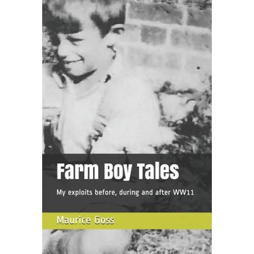 Farm Boy Tales: My Exploits Before, During and After Ww11 - Paperback