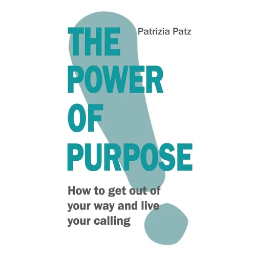The Power Of Purpose: How to get out of your way and live your calling - Paperback