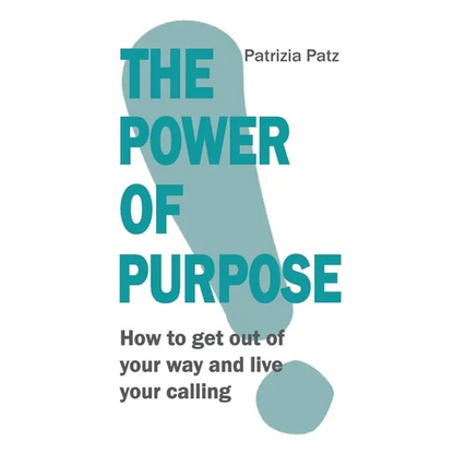 The Power Of Purpose: How to get out of your way and live your calling - Paperback