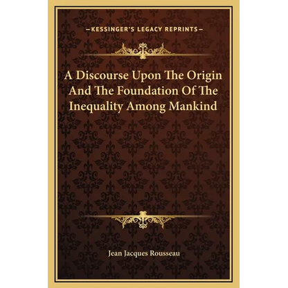 A Discourse Upon The Origin And The Foundation Of The Inequality Among Mankind - Hardcover