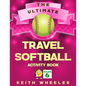 Travel Softball Activity Book: Road Trip Activities and Travel Games For Kids & Teens On The Go - Paperback