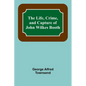 The Life, Crime, and Capture of John Wilkes Booth - Paperback