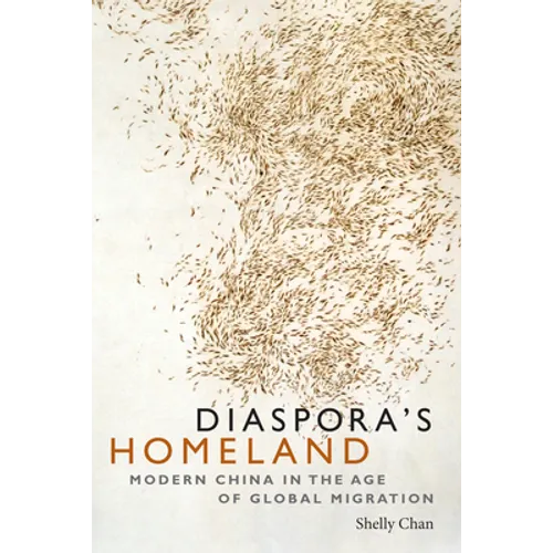Diaspora's Homeland: Modern China in the Age of Global Migration - Paperback