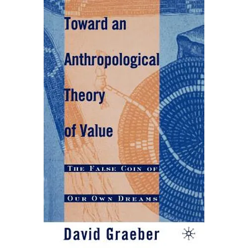 Toward an Anthropological Theory of Value: The False Coin of Our Own Dreams - Paperback