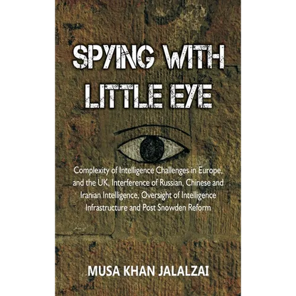 Spying with Little Eye: Complexity of Intelligence Challenges in Europe, and the UK, Interference of Russian, Chinese and Iranian Intelligence - Hardcover