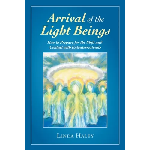 Arrival of the Light Beings: How to Prepare for the Shift and Contact with Extraterrestrials - Paperback