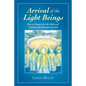 Arrival of the Light Beings: How to Prepare for the Shift and Contact with Extraterrestrials - Paperback