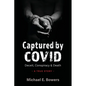 Captured by COVID: Deceit, Conspiracy & Death-A True Story - Paperback
