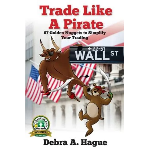 Trade Like a Pirate: 67 Golden Nuggets To Simplify Your Trading - Paperback