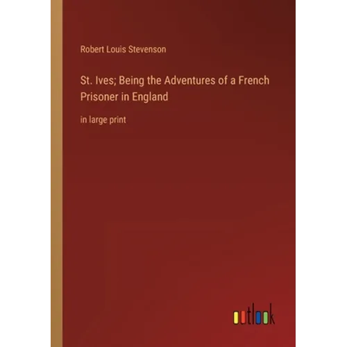 St. Ives; Being the Adventures of a French Prisoner in England: in large print - Paperback