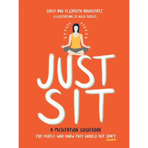 Just Sit: A Meditation Guidebook for People Who Know They Should But Don't - Hardcover