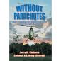 Without Parachutes: How I Survived 1,000 Attack Helicopter Combat Missions In Vietnam - Hardcover