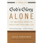 The God's Glory Alone---The Majestic Heart of Christian Faith and Life: What the Reformers Taught...and Why It Still Matters - Paperback
