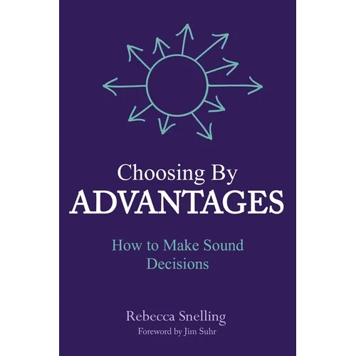 Choosing By Advantages: How to Make Sound Decisions - Paperback