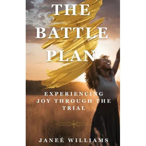 The Battle Plan: Experiencing Joy Through the Trial - Paperback