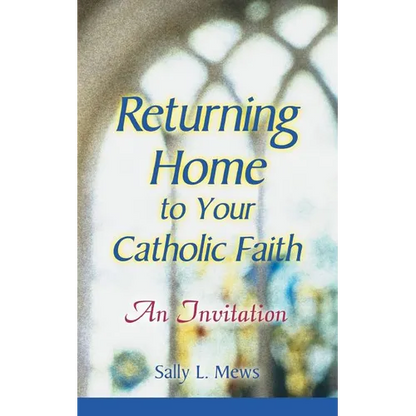 Returning Home to Your Catholic Faith: An Invitation - Paperback