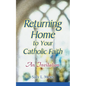 Returning Home to Your Catholic Faith: An Invitation - Paperback