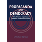 Propaganda and Democracy: The American Experience of Media and Mass Persuasion - Paperback