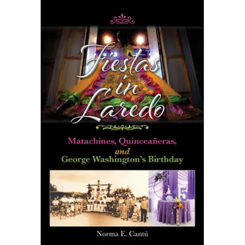 Fiestas in Laredo: Matachines, Quinceañeras, and George Washington's Birthday Volume 30 - Hardcover