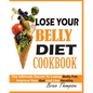 Lose Your Belly Diet Cookbook: The Ultimate Secret to Losing Belly Fat, Improve Your Gut and Live Healthy. - Paperback