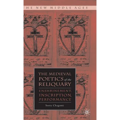 The Medieval Poetics of the Reliquary: Enshrinement, Inscription, Performance - Hardcover