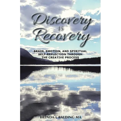 Discovery Is Recovery: Brain, Emotion, and Spiritual Self-Reflection Through the Creative Process - Paperback