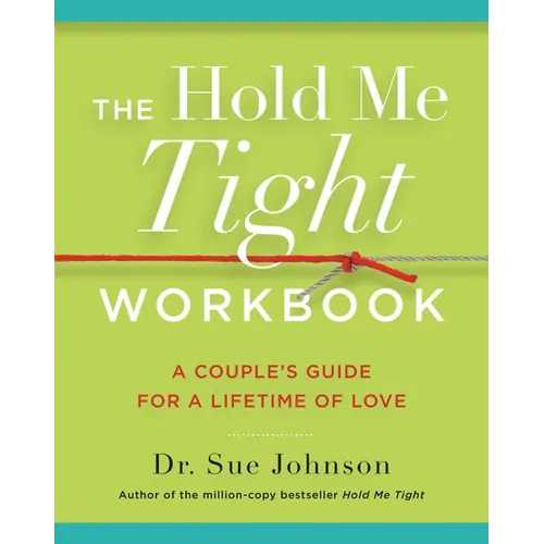 The Hold Me Tight Workbook: A Couple's Guide for a Lifetime of Love - Paperback
