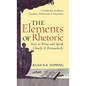 The Elements of Rhetoric: How to Write and Speak Clearly and Persuasively -- A Guide for Students, Teachers, Politicians & Preachers - Hardcover