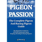 Pigeon Passion. the Complete Pigeon and Racing Pigeon Guide. - Paperback