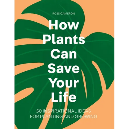 How Plants Can Save Your Life - Hardcover