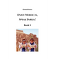 Enjoy Morocco, Speak Darija! Book 1: Moroccan Dialectal Arabic - Advanced Course of Darija - Paperback