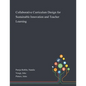 Collaborative Curriculum Design for Sustainable Innovation and Teacher Learning - Paperback