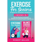 Exercise for Seniors Strength Training Workouts: 2 Books in 1 Step by Step Fully Illustrated Balance and Stretching Exercises for Fall Prevention, Imp - Paperback
