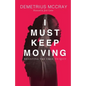 I Must Keep Moving: Resisting The Urge To Quit - Paperback