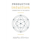 Productive Intuition: Connecting To The Subtle - Paperback