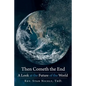 Then Cometh the End: A Look at the Future of the World - Paperback