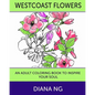 Westcoast Flowers: An Adult Coloring Book to Inspire Your Soul - Paperback