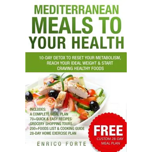 Mediterranean Meals to Your Health: 10-Day Detox to Reset Your Metabolism, Reach Your Ideal Weight & Start Craving Healthy Foods - Paperback