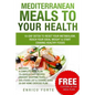 Mediterranean Meals to Your Health: 10-Day Detox to Reset Your Metabolism, Reach Your Ideal Weight & Start Craving Healthy Foods - Paperback