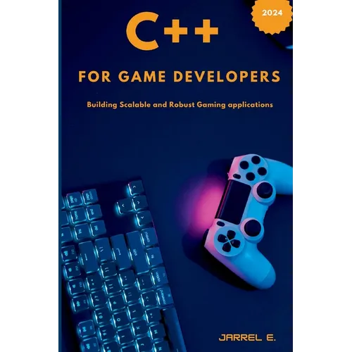 C++ for Game Developers: Building Scalable and Robust Gaming Applications - Paperback