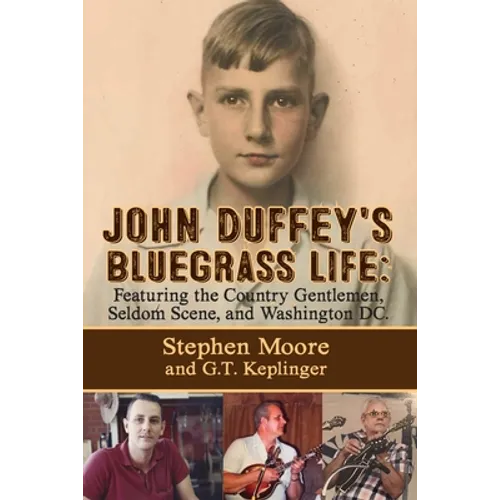 John Duffey's Bluegrass Life: FEATURING THE COUNTRY GENTLEMEN, SELDOM SCENE, AND WASHINGTON, D.C. - Second Edition - Paperback