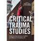 Critical Trauma Studies: Understanding Violence, Conflict and Memory in Everyday Life - Paperback