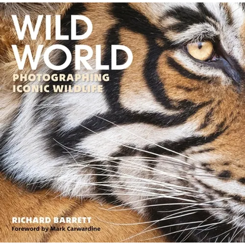 Wild World: Photographing Iconic Wildlife - Hardcover